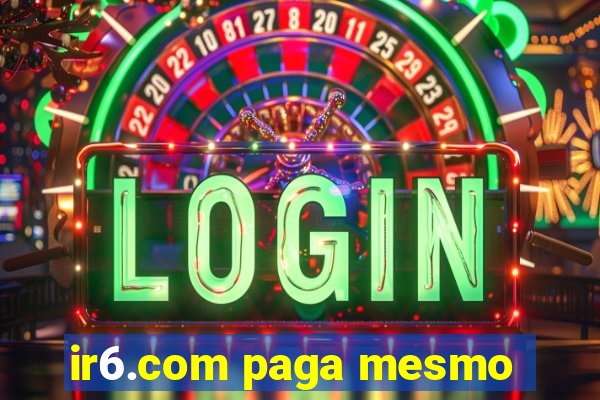 ir6.com paga mesmo